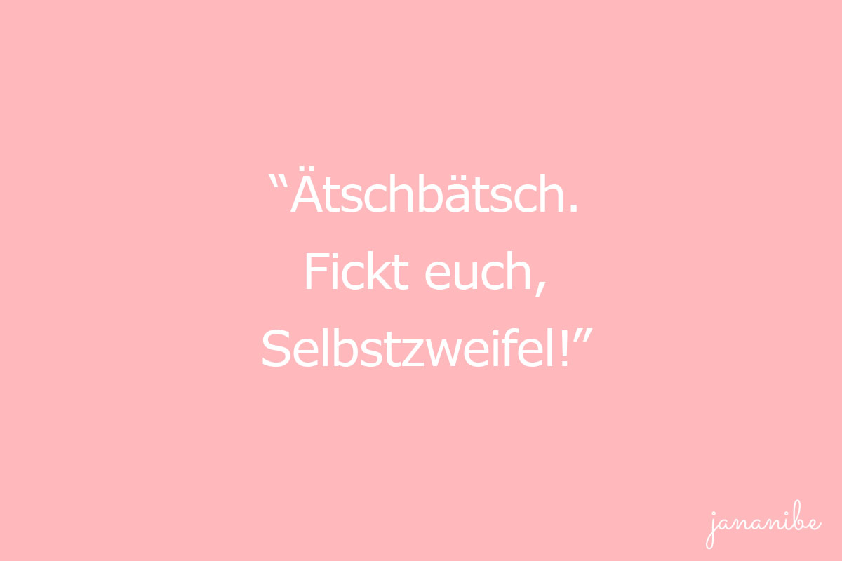 Bist du auch oft unsicher - 10 Strategien gegen Selbstzweifel - Fickt euch Selbstzweifel - Mama Blog München